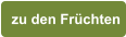 zu den Früchten